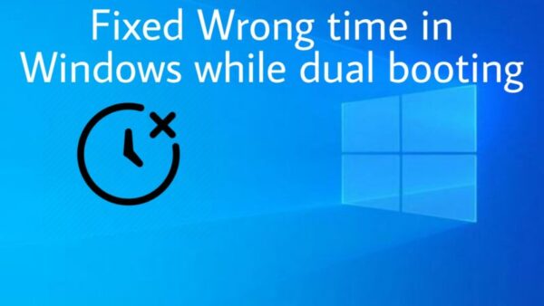 Fix Wrong time in Windows while dual booting with Linux
