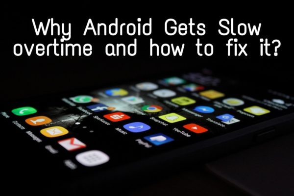 Why Android smartphones get slow over time and how to fix it.